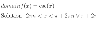 The domain of f(x)=csc(x) is 2pin<x<pi+2pin\lor pi+2pin<x<2pi+2pin